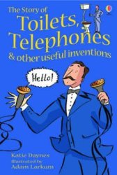 The Story Of Toilets Telephones And Other Useful Inventionskatie Daynes