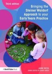 Bringing The Steiner Waldorf Approach To Your Early Years Practice Paperback 3rd Revised Edition