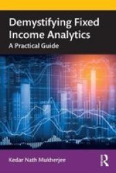 Demystifying Fixed Income Analytics - A Practical Guide Paperback