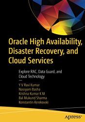 Oracle High Availability Disaster Recovery And Cloud Services: Explore Rac Data Guard And Cloud Technology
