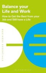 Balance Your Life And Work - How To Get The Best From Your Job And Still Have A Life Paperback Unabridged Edition
