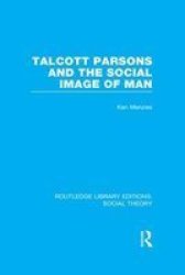 Talcott Parsons And The Social Image Of Man Paperback