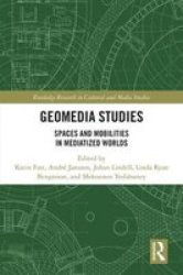 Geomedia Studies - Spaces And Mobilities In Mediatized Worlds Hardcover
