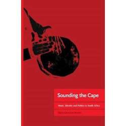 Sounding The Cape : Music Identity And Politics In South Africa