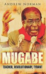 Mugabe - Teacher, Revolutionary, Tyrant Paperback