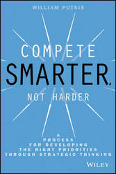 Compete Smarter Not Harder: A Process For Developing The Right Priorities Through Strategic Thinking