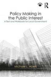 Policy Making In The Public Interest - A Text And Workbook For Local Government Paperback