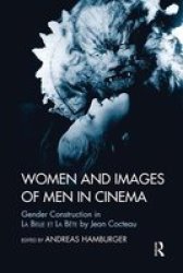 Women And Images Of Men In Cinema - Gender Construction In La Belle Et La Bete By Jean Cocteau Paperback