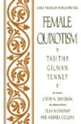 Female Quixotism: Exhibited in the Romantic Opinions and Extravagant Adventures of Dorcasina Sheldon Early American Women Writers