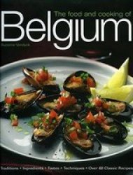 The Food and Cooking of Belgium: Traditions Ingredients Tastes Techniques Over 60 Classic Recipes by Suzanne Vandyck