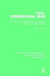 Two-dimensional Man - An Essay On The Anthropology Of Power And Symbolism In Complex Society Paperback