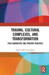 Trauma Cultural Complexes And Transformation - Folk Narratives And Present Realities Hardcover