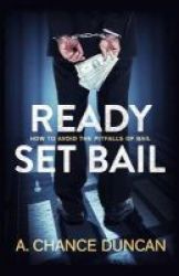 Ready Set Bail - How To Avoid The Pitfalls Of Bail Paperback