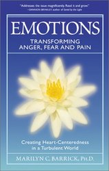 Emotions: Transforming Anger, Fear and Pain: Creating Heart-Centeredness in a Turbulent World Sacred Psychology