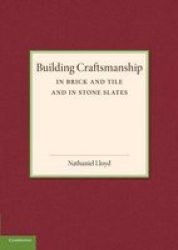 Building Craftsmanship - In Brick And Tile And In Stone Slates Paperback