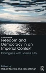 Freedom And Democracy In An Imperial Context - Dialogues With James Tully Hardcover New