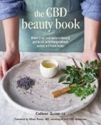 The Cbd Beauty Book - Make Your Own Natural Beauty Products With The Goodness Extracted From Hemp Hardcover