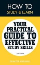 How To Study And Learn - Your Practical Guide To Effective Study Skills paperback