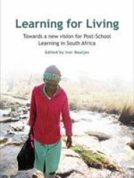 Learning For Living - Towards A New Vision For Post-school Learning In South Africa Paperback