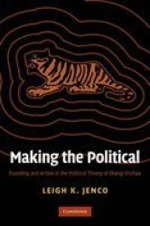 Making the Political: Founding and Action in the Political Theory of Zhang Shizhao Cambridge Studies in American
