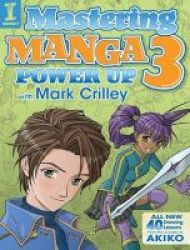 Mastering Manga 3 - Power Up With Mark Crilley Paperback