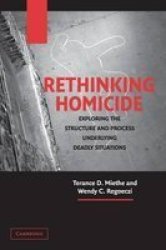 Rethinking Homicide: Exploring the Structure and Process Underlying Deadly Situations Cambridge Studies in Criminology