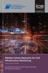 Wireless Sensor Networks For Civil Infrastructure Monitoring - A Best Practice Guide Paperback