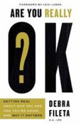 Are You Really Ok? - Getting Real About Who You Are How You& 39 Re Doing And Why It Matters Paperback