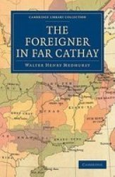 The Foreigner in Far Cathay Cambridge Library Collection - Travel and Exploration
