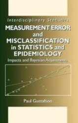 Measurement Error and Misclassification in Statistics and Epidemiology: Impacts and Bayesian Adjustments by Paul Gustafson
