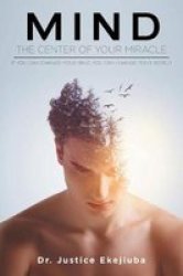Mind - The Center Of Your Miracle - If You Can Change Your Mind You Can Change Your World Paperback