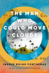 The Man Who Could Move Clouds - Ingrid Rojas Contreras Hardcover