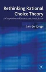 Rethinking Rational Choice Theory - A Companion On Rational And Moral Action Hardcover