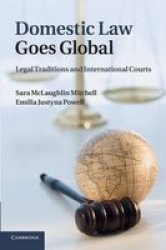 Domestic Law Goes Global - Legal Traditions And International Courts Paperback