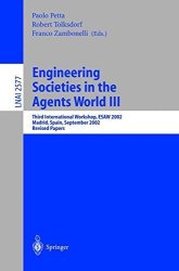 Engineering Societies In The Agents World Iii: Third International Workshop Esaw 2002 Madrid Spain September 16-17 2002 Revised Papers Lecture Notes In Computer Science