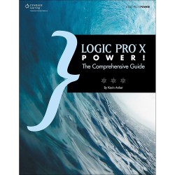 Cengage Learning Logic Pro X Power : The Comprehensive Guide