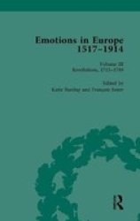 Emotions In Europe 1517-1914 - Volume Iii: Revolutions 1714-1789 Hardcover