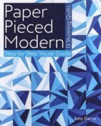 Paper Pieced Modern - 13 Stunning Quilts - Step-by-step Visual Guide Paperback