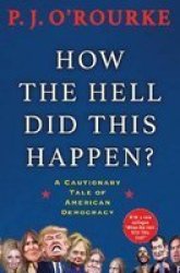 How The Hell Did This Happen? - A Cautionary Tale Of American Democracy Paperback Main