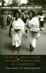 Power, Resistance And Women Politicians in Cambodia: Discourses of Emancipation Nias-Nordic Institute of Asian Studies