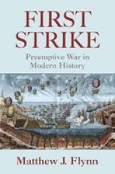 First Strike - Preemptive War In Modern History Paperback