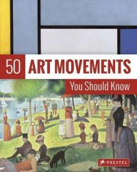 50 Art Movements You Should Know - From Impressionism To Performance Art Hardcover