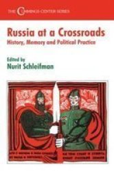 Russia at a Crossroads - History, Memory and Political Practice
