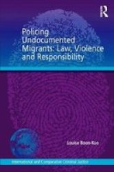 Policing Undocumented Migrants - Law Violence And Responsibility Hardcover