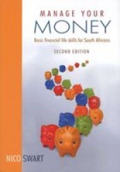 Manage Your Money - Basic Financial Life Skills For South Africans - Nico Swart Paperback