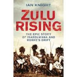 Zulu Rising. Isandlwana And Rorke's Drift. Ian Knight.
