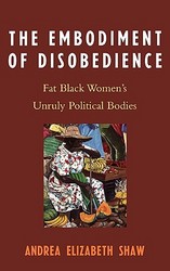The Embodiment of Disobedience - Fat Black Women's Unruly Political Bodies