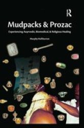 Mudpacks and Prozac: Experiencing Ayurvedic, Biomedical, and Religious Healing