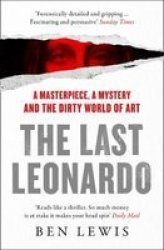 The Last Leonardo : A Masterpiece A Mystery And The Dirty World Of Art