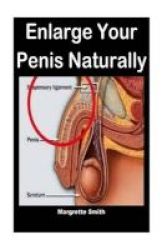 Enlarge Your Penis Naturally - Nautral Ways To Enlarge Your Penis Immediately Paperback